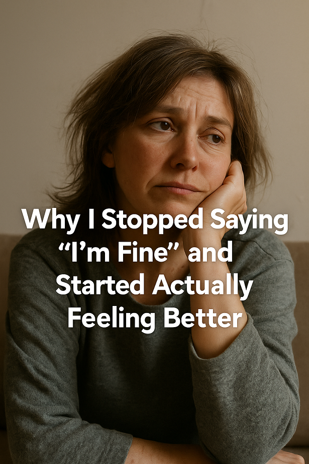 Why I Stopped Saying ‚I’m Fine‘ and Started Actually Feeling Better
