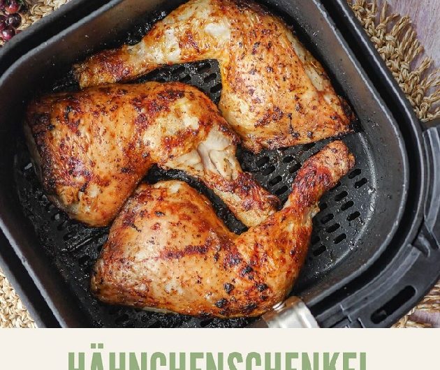 Hähnchenschenkel in der Heißluftfritteuse – das große Rezept