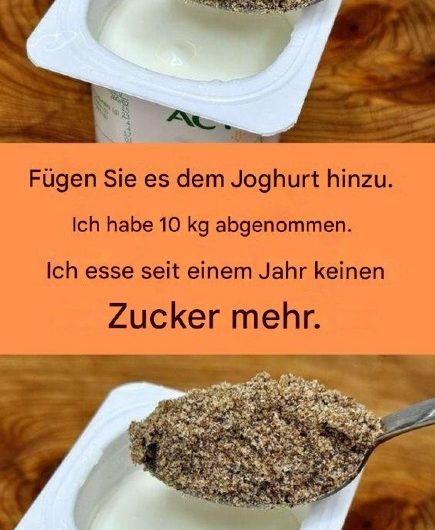 Einfach ins Joghurt geben. Ich habe 9 Kilo abgenommen. Seit einem Jahr esse ich keinen Zucker mehr.