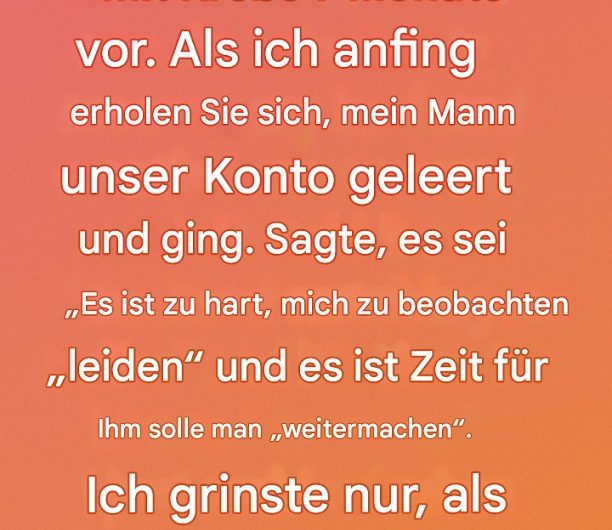 Er hat meinen Schmerz hinter sich gelassen – und ich habe meine eigene Stärke gefunden