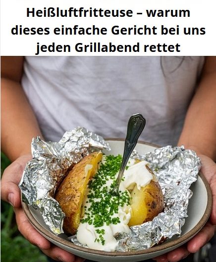 Meine Folienkartoffel aus der Heißluftfritteuse – warum dieses einfache Gericht bei uns jeden Grillabend rettet
