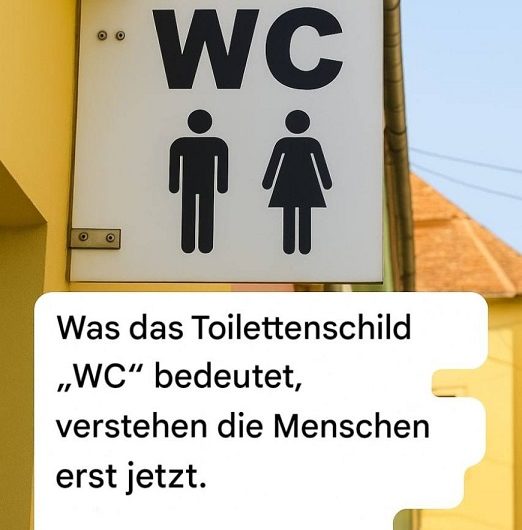 An den meisten Türen öffentlicher Toiletten hängt ein Schild mit der Aufschrift „WC“ – und erst viel später habe ich verstanden, was wirklich dahintersteckt