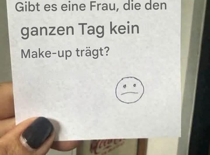Gibt es eine Frau, die den ganzen Tag kein Make-up trägt?