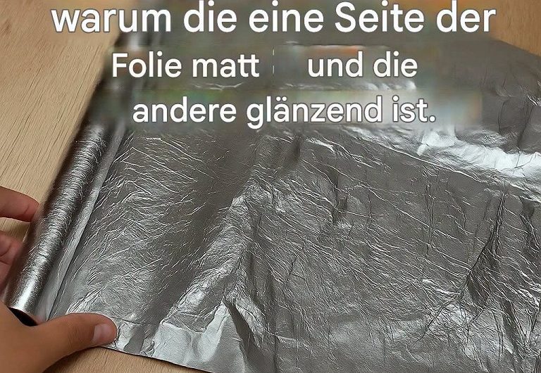 Erst mit 50 Jahren habe ich erfahren, warum Alufolie eine matte und eine glänzende Seite hat